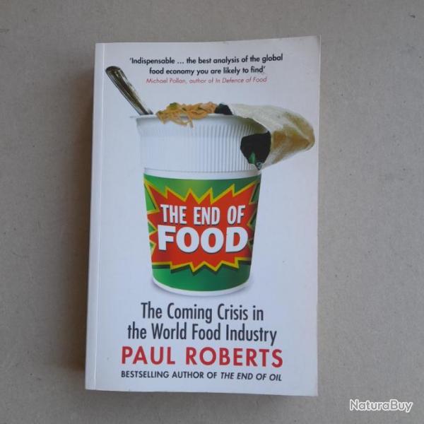 The End of Food - The coming crisis in the world food industry. Paul Roberts