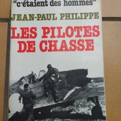 LIVRE C'ETAIENT DES HOMMES  LES PILOTES DE CHASSE JEAN PAUL PHILIPPE