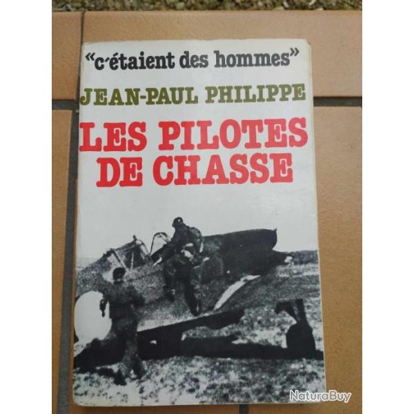 LIVRE C'ETAIENT DES HOMMES  LES PILOTES DE CHASSE JEAN PAUL PHILIPPE