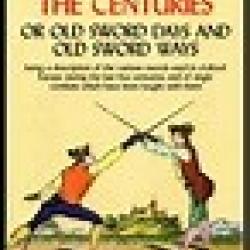The Sword and the Centuries : Or, Old Sword Days and Old Sword Ways - ALFRED HUTTON 1973