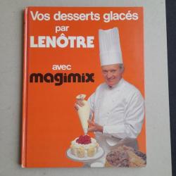 Vos desserts glacés par Lenôtre et Levôtre avec Magimix
