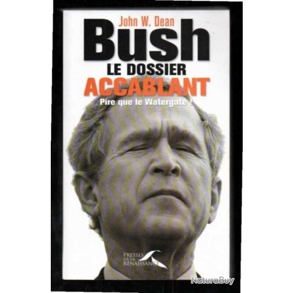 bush le dossier accablant pire que le watergate de john w.dean