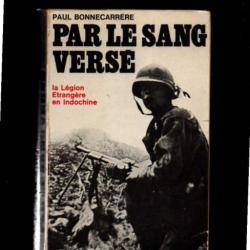 Par le sang versé.la légion étrangère en indochine par  paul bonnecarrère défraichi