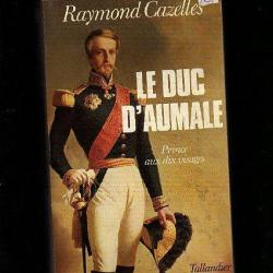 le duc d'aumale , prince aux deux visages de raymond cazelles conquête de l'algérie, chantilly