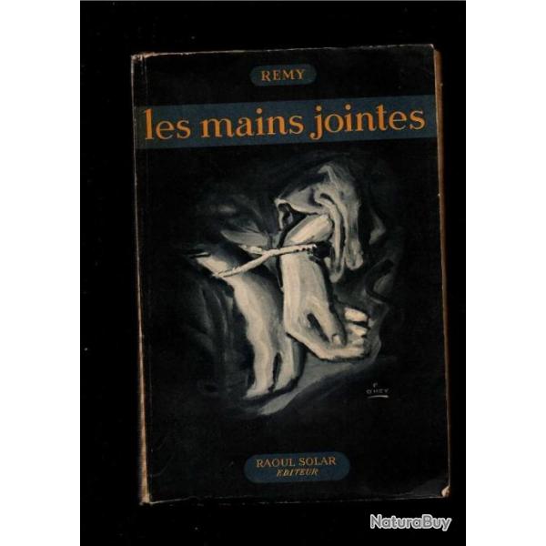 Les mains jointes (1944). Suite des mmoires d'un agent secret de la France Libre. REMY (Colonel).