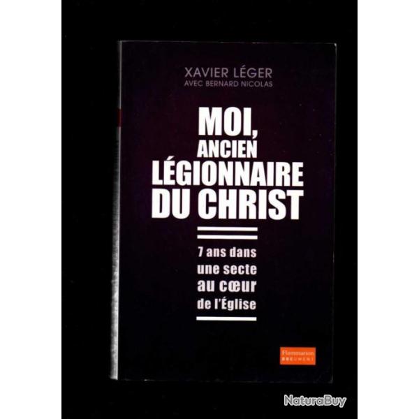 moi ancien lgionnaire du christ 7 ans dans une secte au coeur de l'glise xavier lger