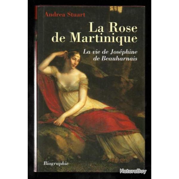 la rose de martinique la vie de josphine de beauharnais de andra stuart