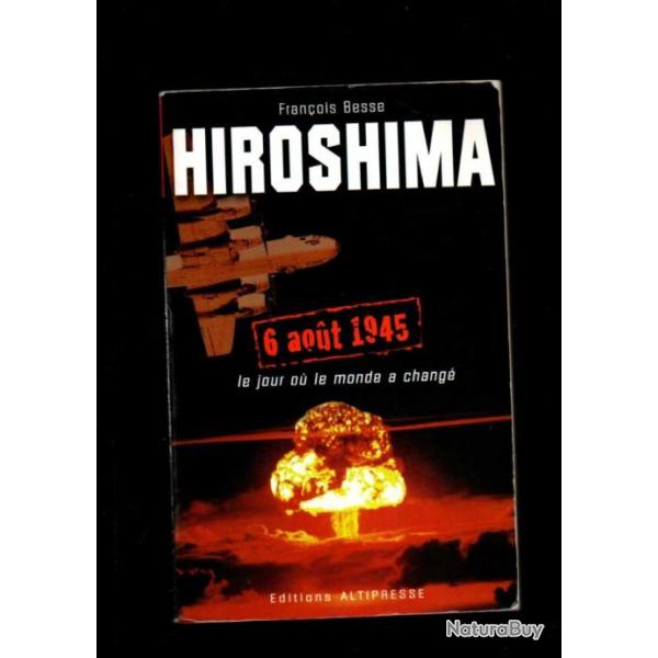 hiroshima 6 aout 1945 le jour ou le monde a chang de franois besse