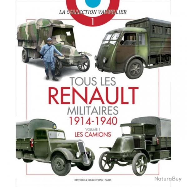 TOUS LES RENAULT MILITAIRES 1914-1940 - VOLUME 1 : LES CAMIONS