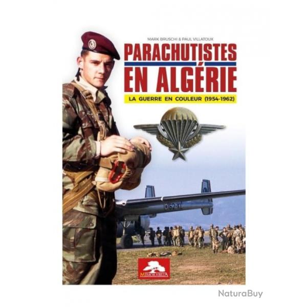 Parachutistes en Algerie - La guerre en couleur 1954-1962