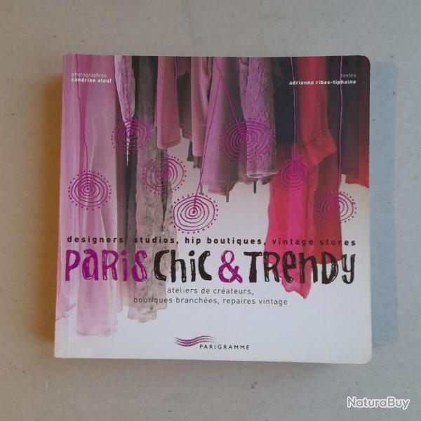 Paris chic & trendy : ateliers de crateurs, boutiques branches, repaires vintage