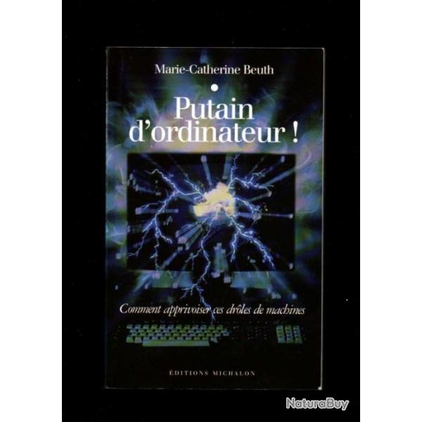 putain d'ordinateur comment apprivoiser ces droles de machines de marie-catherine beuth