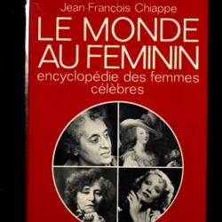 Le monde au féminin. Encyclopédie des femmes célèbres. CHIAPPE Jean-François