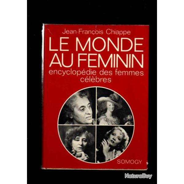 Le monde au fminin. Encyclopdie des femmes clbres. CHIAPPE Jean-Franois