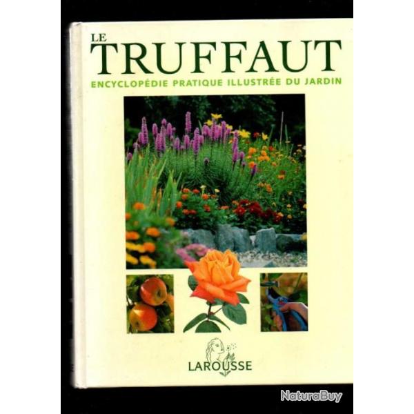 le truffaut encyclopdie pratique illustre du jardin