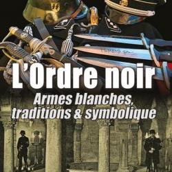 L'Ordre noir  Armes blanches, traditions et symbolique Auteur : Jean-François Pelletier,