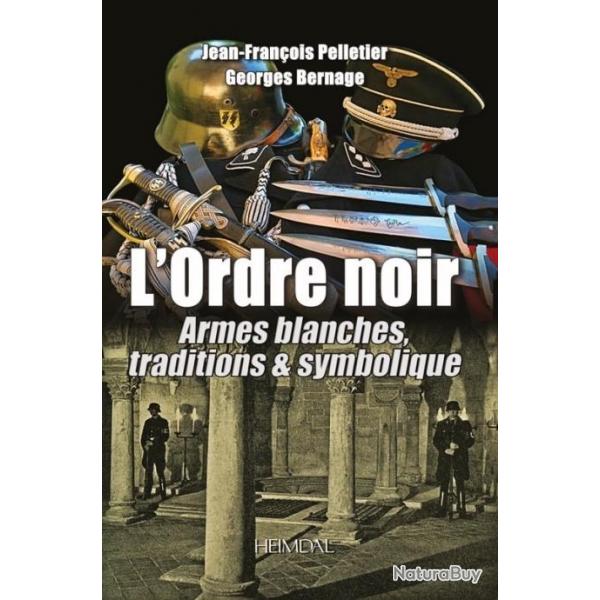 L'Ordre noir  Armes blanches, traditions et symbolique Auteur : Jean-Franois Pelletier,