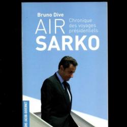 air sarko chronique des voyages présidentiels de bruno dive