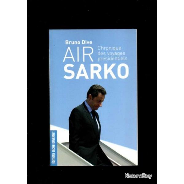 air sarko chronique des voyages prsidentiels de bruno dive