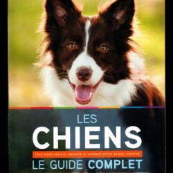 les chiens le guide complet tout pour choisir, nourrier et soigner votre animal préféré