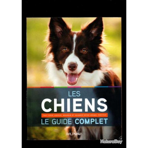 les chiens le guide complet tout pour choisir, nourrier et soigner votre animal prfr