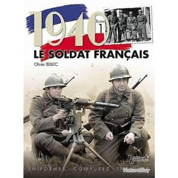 LE SOLDAT FRANCAIS 1940 TOME 1 - Histoire et Collections