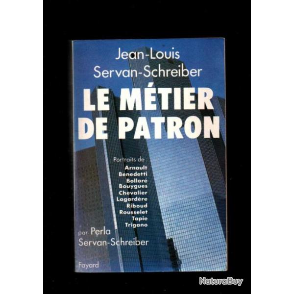 le mtier de patron de jean-louis servan-schreiber, arnault, bollor, lagardre , tapie, trigano