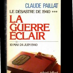 La guerre éclair , le désastre de 1940 ***. 10 mai - 24 juin 1940 , tome 5 par claude paillat , voir