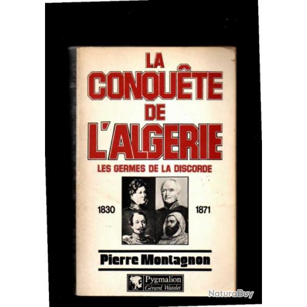 la conqute de l'algrie 1830-1871 les germes de la discorde par pierre montagnon ,