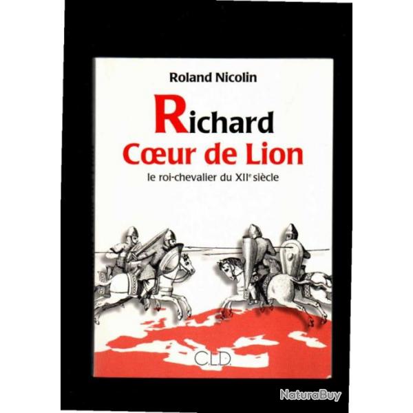 richard coeur de lion le roi chevalier du XIIe sicle de roland nicolin ddicac