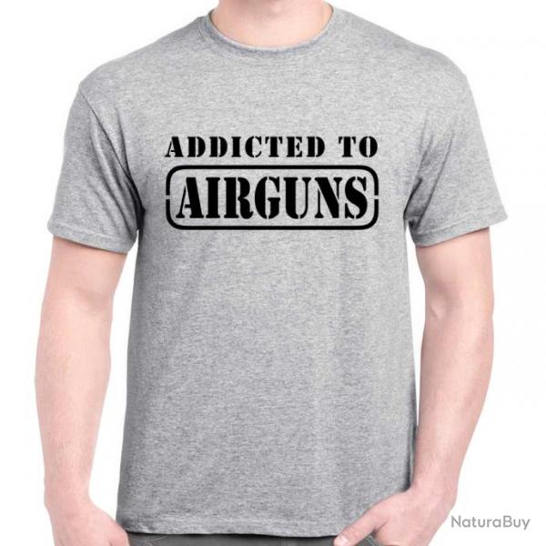 T-SHIRT  ADDICTED TO AIRGUNS  - Carabine  plombs Pistolet  air comprim FX Gamo Norica Cometa BSA