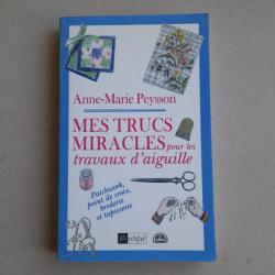 Mes trucs miracles pour les travaux d'aiguille. Patchwork, point de croix, broderie et tapisserie