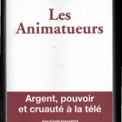 les animateurs de michel malaussena, argent, pouvoir et cruauté à la télé