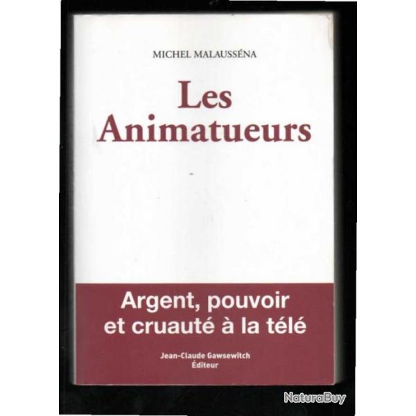 les animateurs de michel malaussena, argent, pouvoir et cruaut  la tl