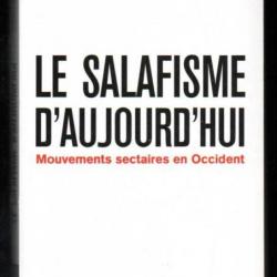 le salafisme d'aujourd'hui mouvements sectaires en occident de samir amghar