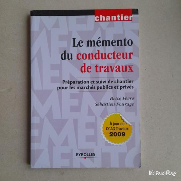 Le mmento du conducteur de travaux: Prparation et suivi de chantier, marchs publics et privs