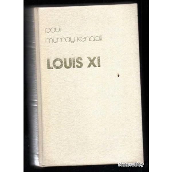 louis XI par paul murray kendall , moyen age , guerre de cent ans