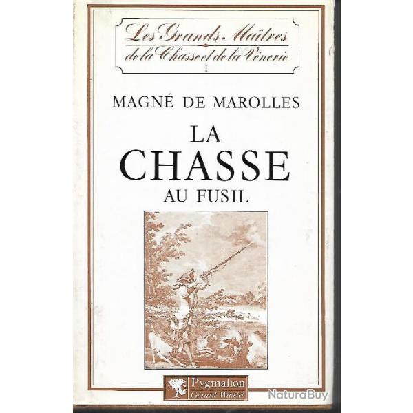 la chasse au fusil de magn de marolles les grands maitres de la chasse et de la venerie