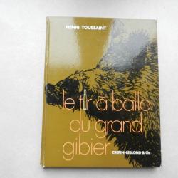 le tir à balle du grand gibier balistique, armes et munitions-H. toussaint-éd. Crépin Leblond 1971