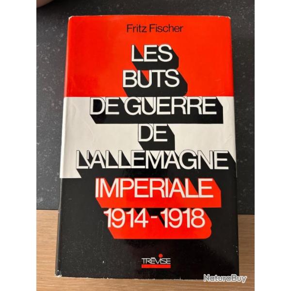 Les Buts de Guerre de l' Allemagne Impriale 1914 - 1918 par Fischer ed Trvise RARE