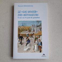 Le "gai savoir" des bâtisseurs. Essai sur l'esprit de géométrie. Dany Béresniak