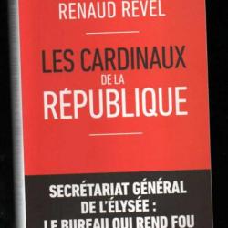 les cardinaux de la république de renaud revel secrétariat général de l'élysée : le bureau qui rend