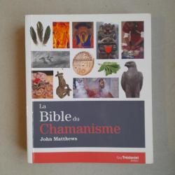 La Bible du Chamanisme - John Matthews