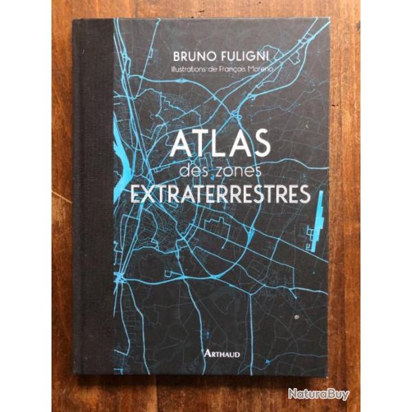 Atlas des zones extraterrestres, Bruno Fuligni, Franois Moreno - Arthaud 2017
