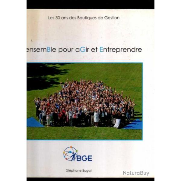 ensemble pour agir et entreprendre les 30 ans des boutiques de gestion de stephane bugat