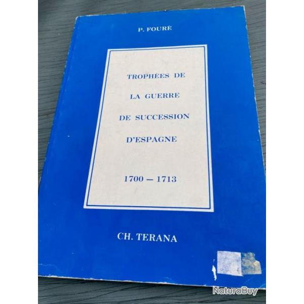 Trophes de la guerre de succession d'Espagne : 1700-1713 de Pierre Four