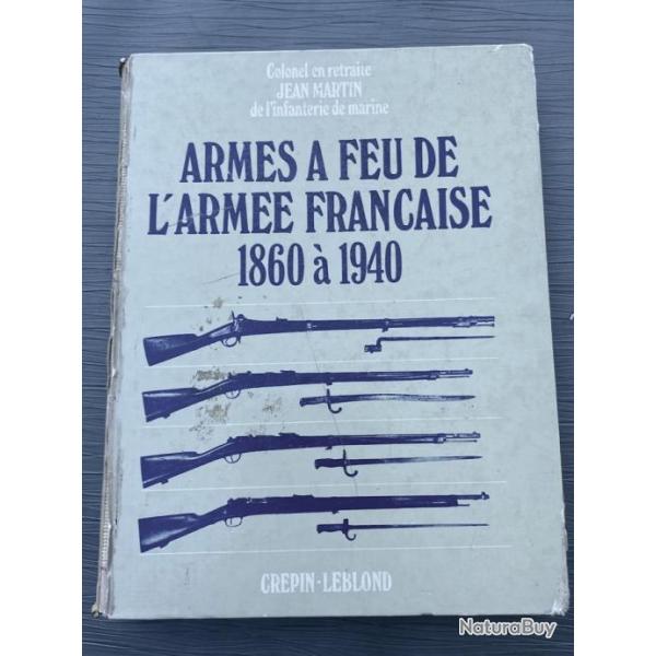 Armes  Feu de L'Arme Franaise 1860  1940 par le colonel Jean Martin