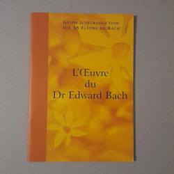 L'Oeuvre du Dr Edward Bach - Guide d'introduction aux 38 Fleurs de Bach