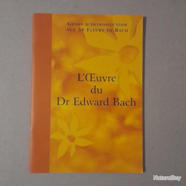 L'Oeuvre du Dr Edward Bach - Guide d'introduction aux 38 Fleurs de Bach