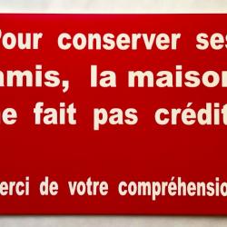 Plaque "Pour conserver ses amis, la maison ne fait pas crédit" format 100x150 mm